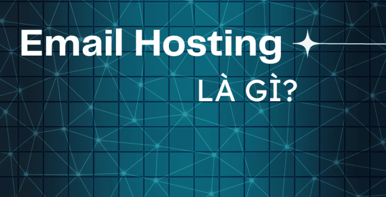 Email hosting là gì? Chi tiết những điều cần biết về email hosting