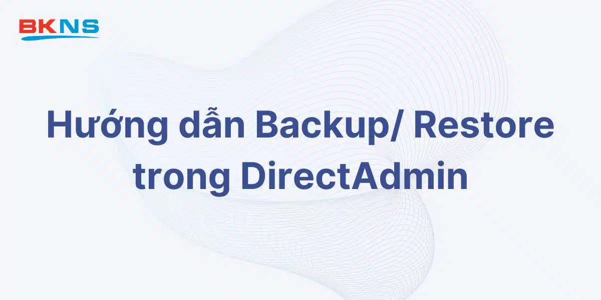 Hướng dẫn Backup/ Restore trong DirectAdmin