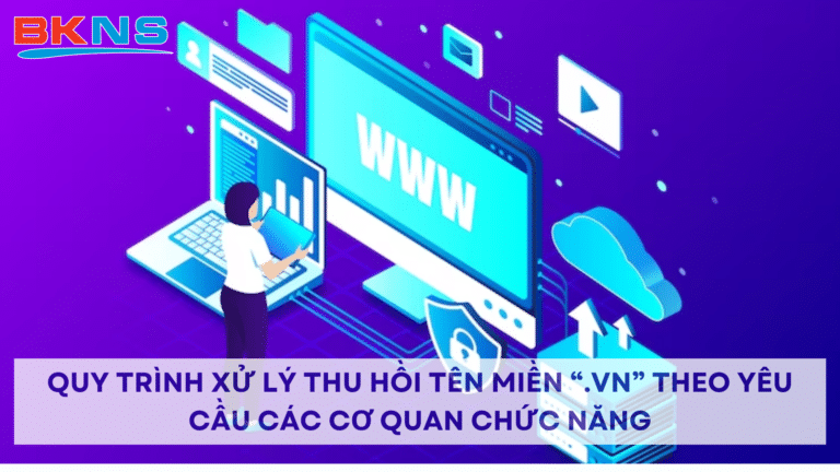 Quy trình xử lý thu hồi tên miền “.vn” theo yêu cầu các cơ quan chức năng