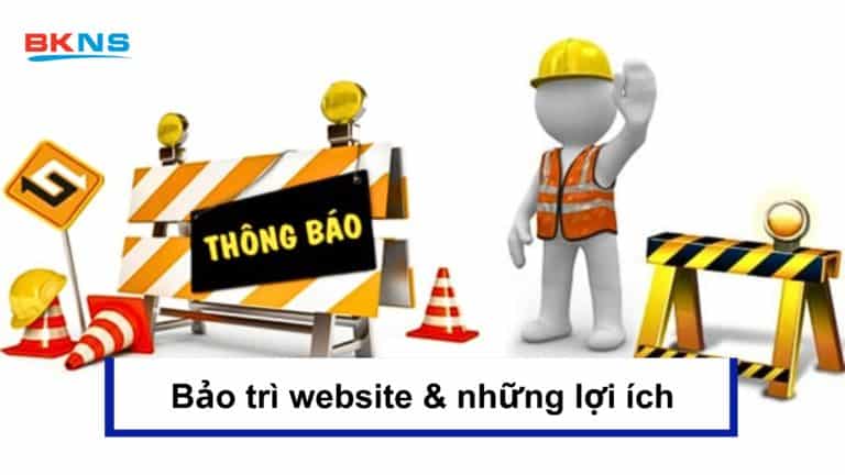 Bảo trì website, những lợi ích tuyệt vời và thiết thực nhất