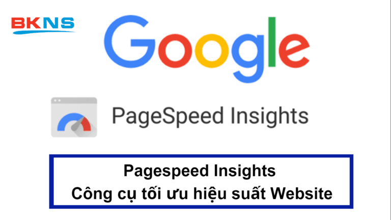 Pagespeed Insights là gì? Công cụ giúp tối ưu hiệu suất Website