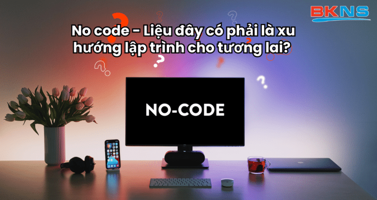 No code – Xu hướng lập trình mới cho tương lai