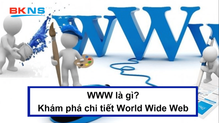 WWW là gì? Khám phá thông tin chi tiết về World Wide Web