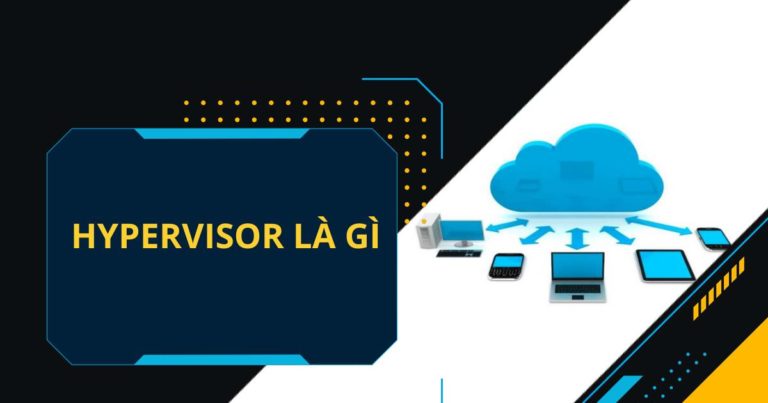 Hypervisor Là Gì? Ứng dụng của hypervisor