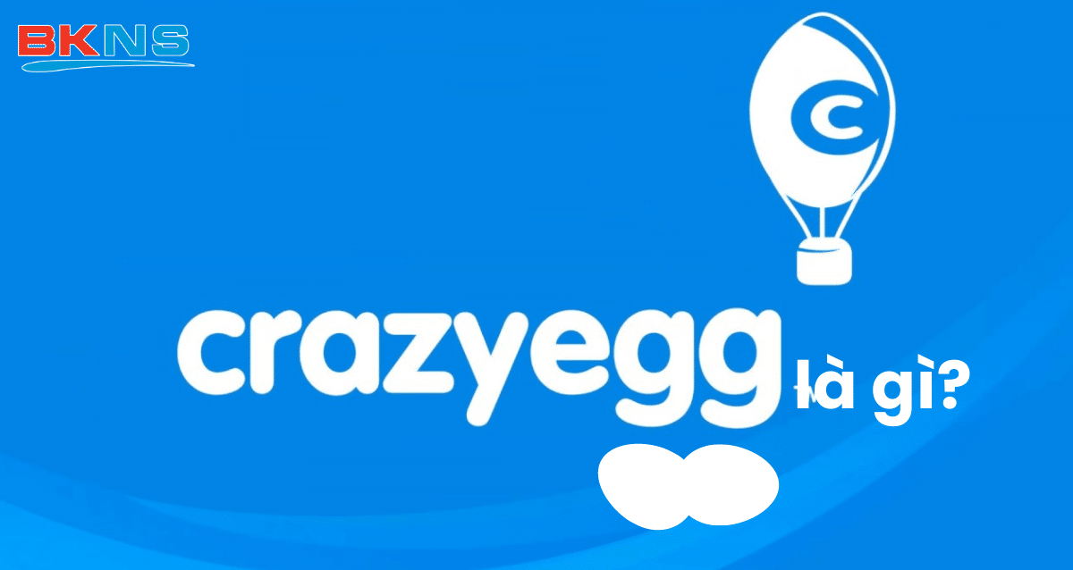 Crazy Egg là gì? Công cụ phân tích hành vi người dùng cực mạnh