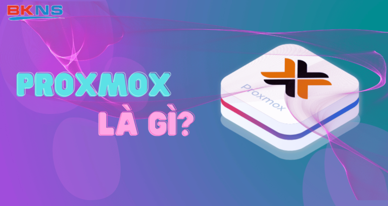 Proxmox là gì? Những điều về môi trường ảo Proxmox có thể bạn chưa biết