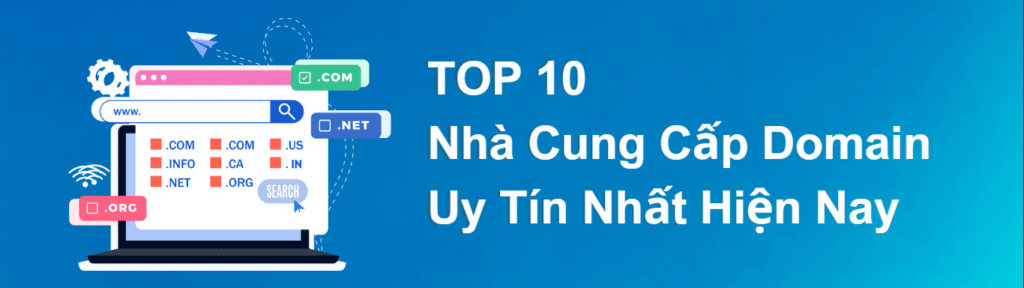 TOP 10 Nhà Cung Cấp Domain Uy Tín Nhất Hiện Nay