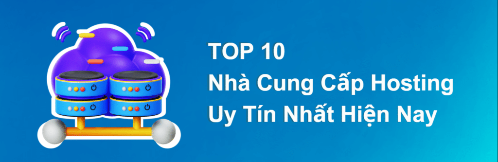 TOP 10 Nhà Cung Cấp Hosting Uy Tín Nhất Hiện Nay