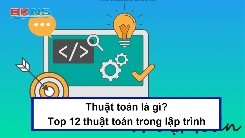 Thuật toán là gì?Top 12 thuật toán vô lập trình