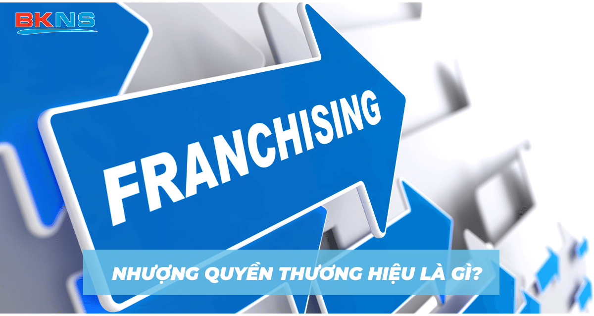 Nhượng quyền thương hiệu: Cơ hội kinh doanh thành công