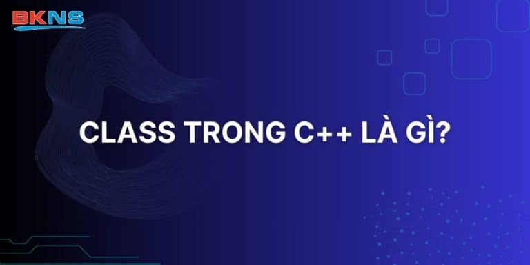 Kiến thức cơ bản về Class trong C++