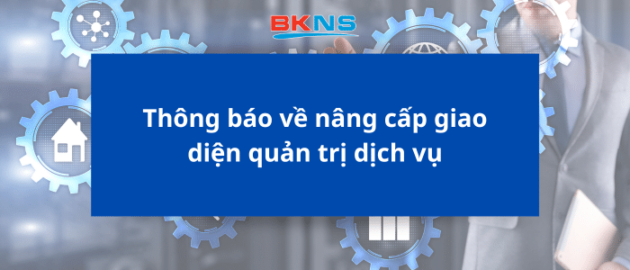 Thông báo về nâng cấp giao diện quản trị dịch vụ