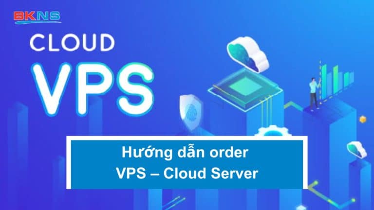 Hướng dẫn order VPS – Cloud Server trong trang my.bkns.net