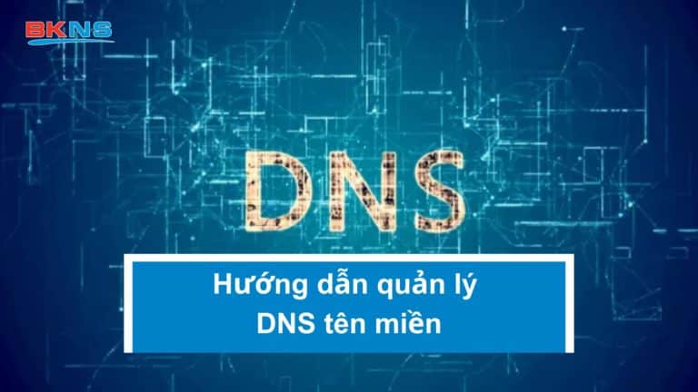 Hướng dẫn quản lý DNS tên miền trong trang my.bkns.net