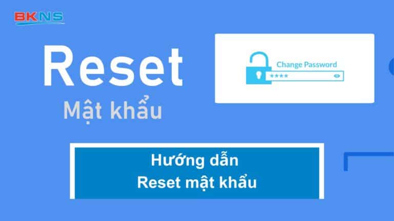 Hướng dẫn reset mật khẩu