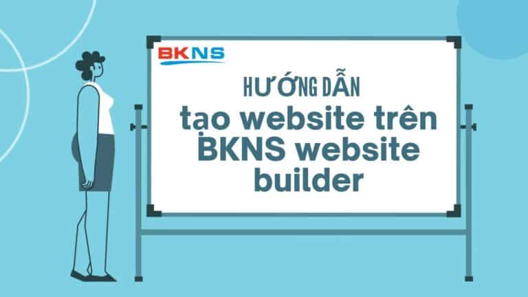 Hướng dẫn tạo website trên BKNS website builder
