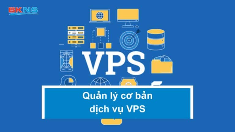 Quản lý cơ bản về dịch vụ VPS trong trang my.bkns.net