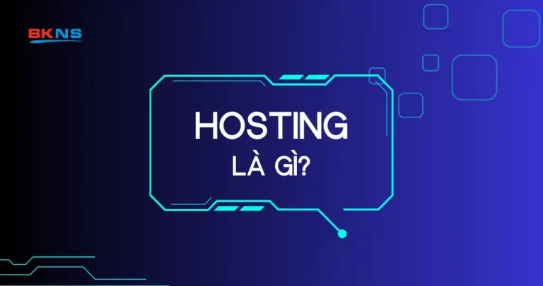 Hosting là gì? Tổng hợp tất cả thông tin về dịch vụ hosting mà bạn nên biết