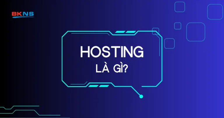 Hosting là gì? Tổng hợp kiến thức Web Hosting cho người mới