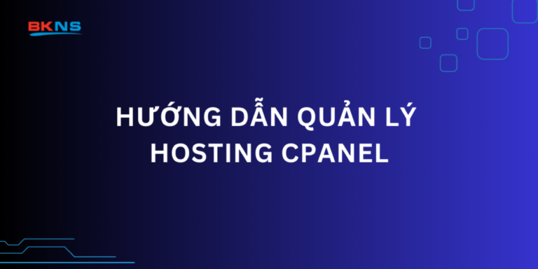 Hướng dẫn Quản lý Hosting Cpanel trong trang my.bkns.net