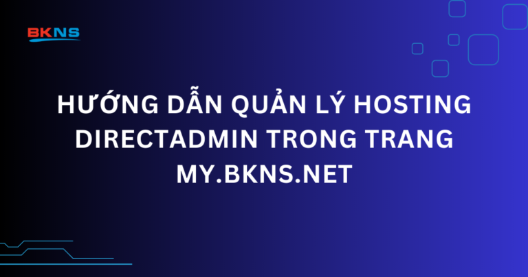 Hướng dẫn quản lý Hosting DirectAdmin trên trang my.bkns.net