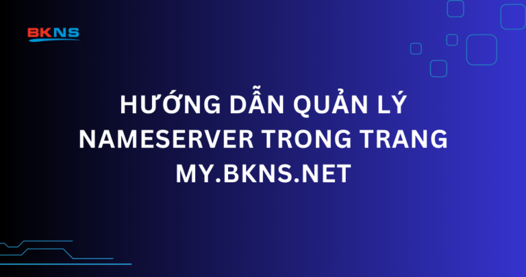 Hướng dẫn quản lý nameserver trong trang my.bkns.net