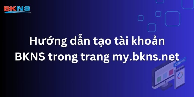 Hướng dẫn tạo tài khoản BKNS trong trang my.bkns.net