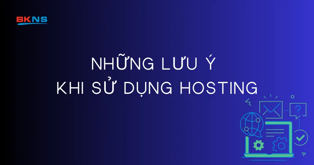 Những lưu ý cần biết khi sử dụng Hosting