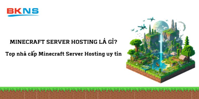 Minecraft Server Hosting: thuê server chơi mượt 24/7 - BKNS