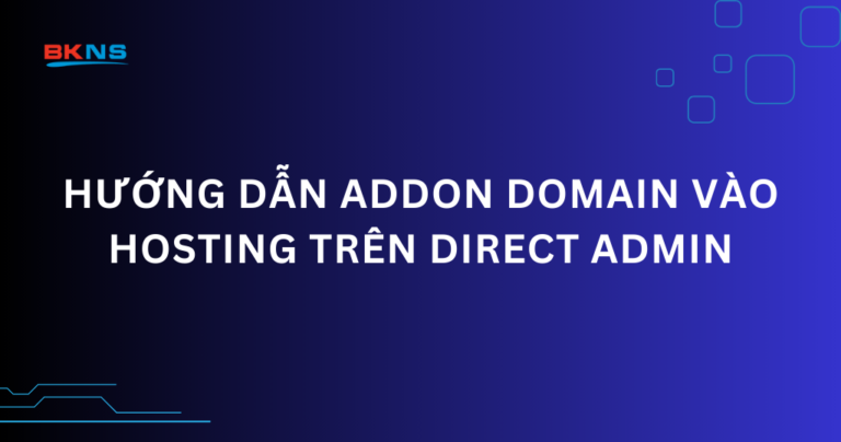 Hướng dẫn Addon domain vào hosting trên Direct Admin
