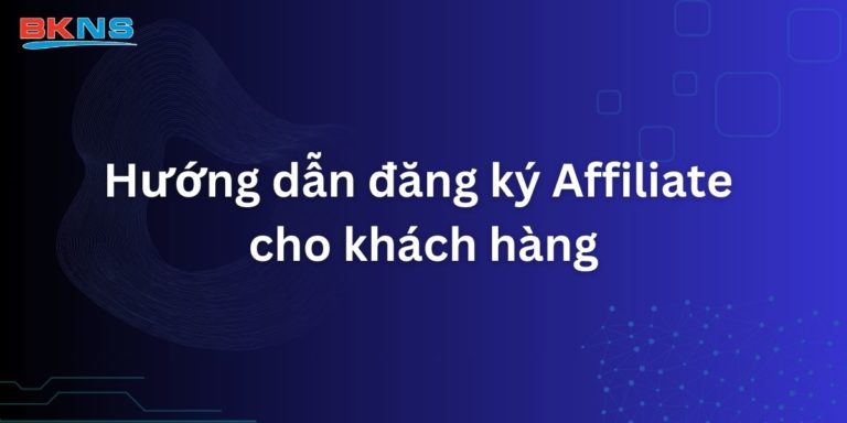Hướng dẫn đăng ký Affiliate cho khách hàng