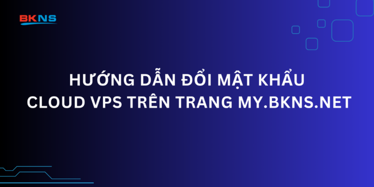 Hướng dẫn đổi mật khẩu Cloud VPS trên trang my.bkns.net
