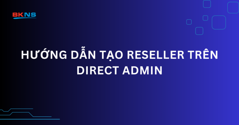 Hướng dẫn tạo Reseller trên Direct Admin