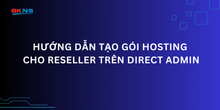 Hướng dẫn tạo gói Hosting cho Reseller trên Direct Admin