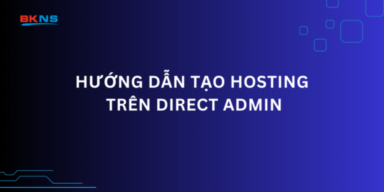 Hướng dẫn tạo Hosting trên Direct Admin