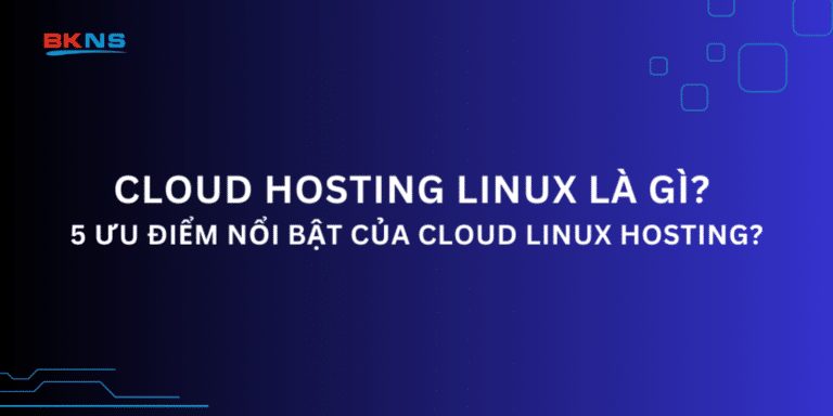 Cloud Hosting Linux là gì? 5 Ưu điểm nổi bật của Cloud Linux Hosting?