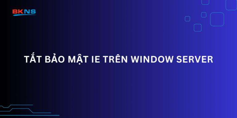 Tắt bảo mật IE trên Window Server