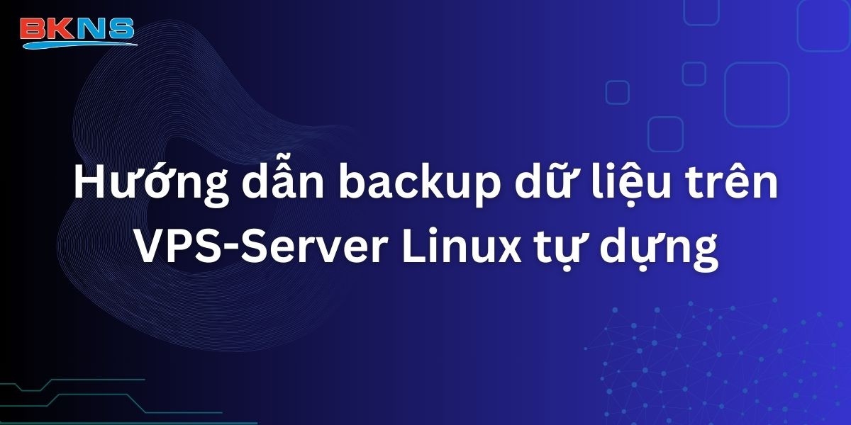 Hướng dẫn backup dữ liệu trên VPS-Server Linux tự dựng