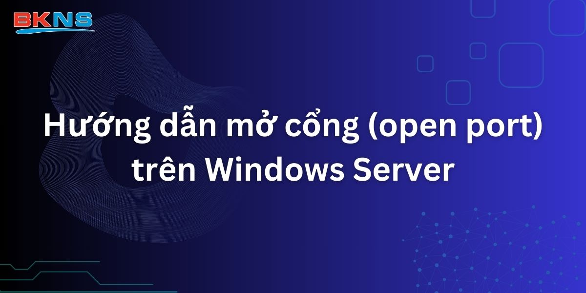 Open Port Programer Hướng dẫn mở cổng (open port) trên Windows Server