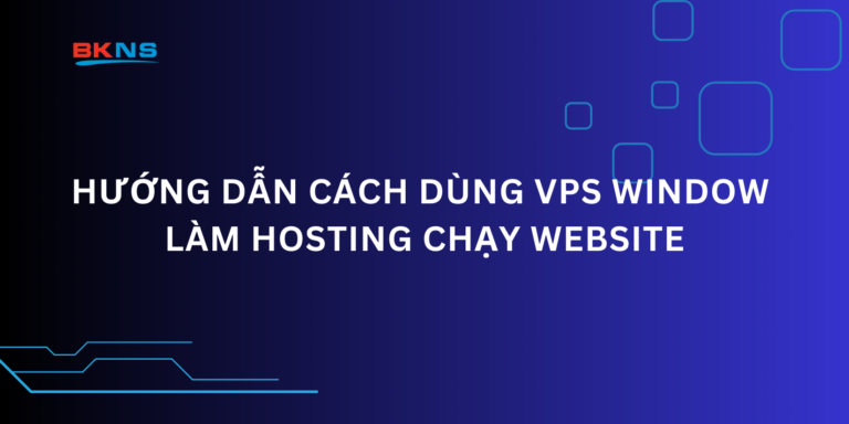 Hướng dẫn cách dùng VPS Window làm Hosting chạy Website