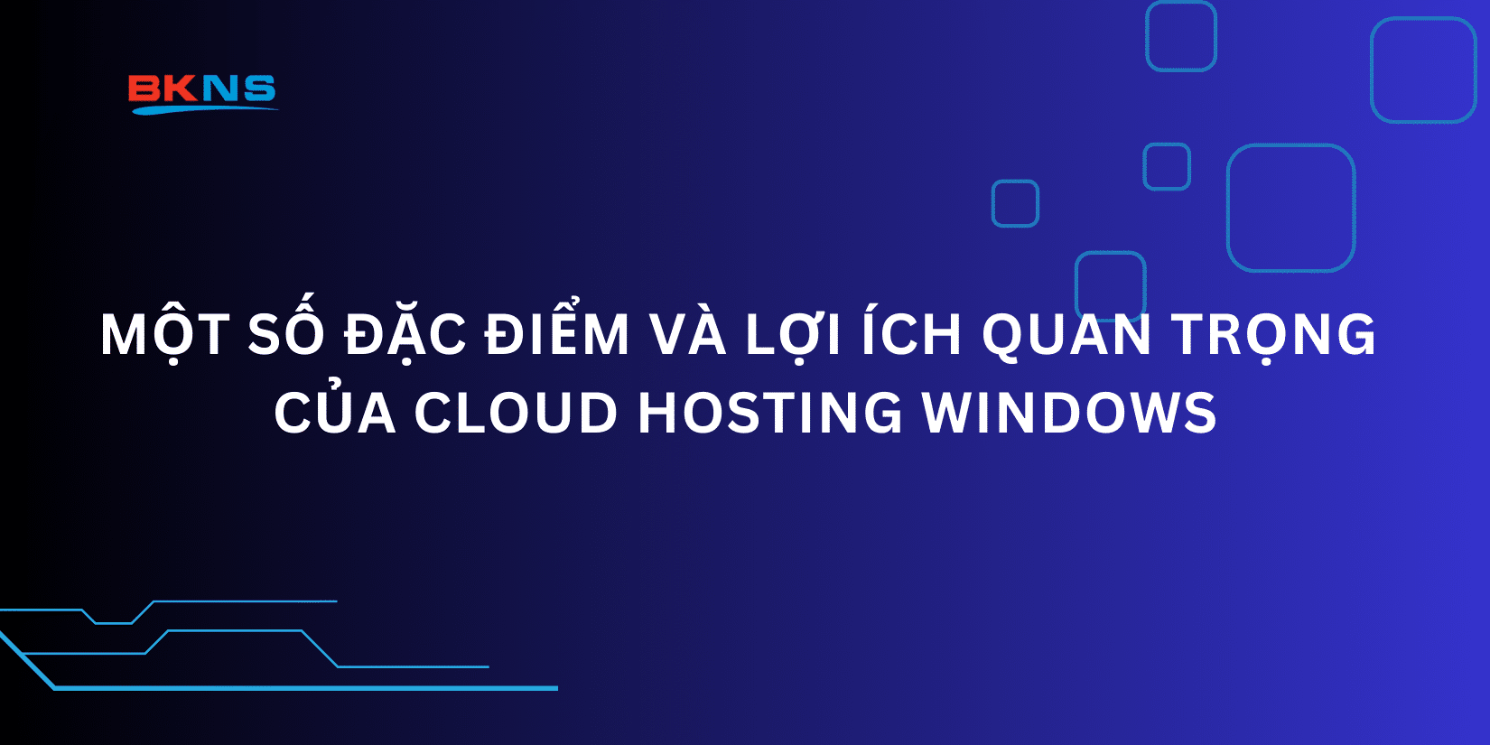 Một số đặc điểm và lợi ích quan trọng của Cloud Hosting Windows