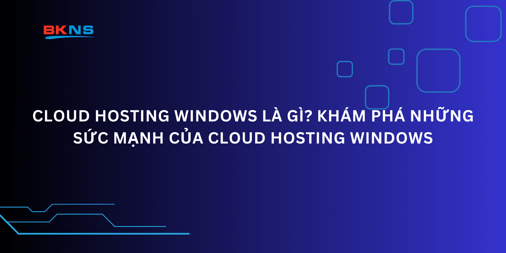 Cloud Hosting Windows là gì? Khám phá những sức mạnh của Cloud Hosting Windows