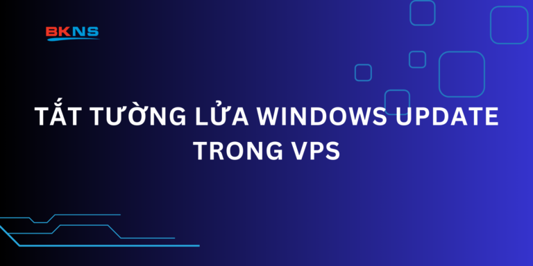 Tắt tường lửa Windows Update Trong VPS