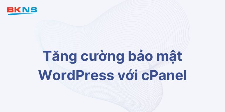 Tăng cường bảo mật WordPress với cPanel