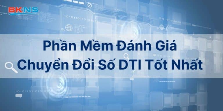 Giới Thiệu Phần Mềm Đánh Giá Chuyển Đổi Số DTI Tốt Nhất Hiện Nay