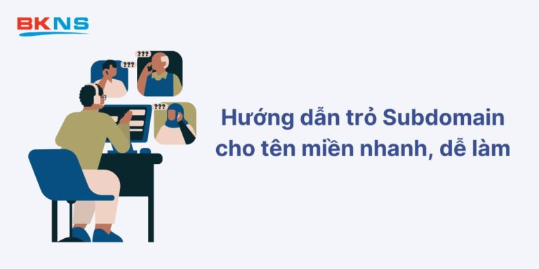 Hướng dẫn trỏ Subdomain cho tên miền nhanh, dễ làm
