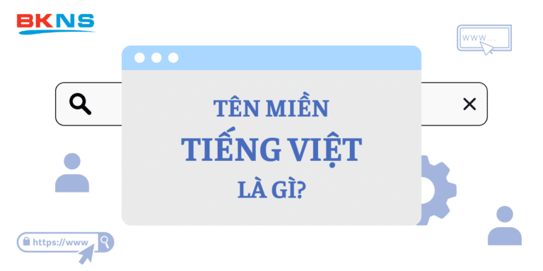 Tên miền tiếng Việt là gì? Kiến thức về tên miền tiếng Việt