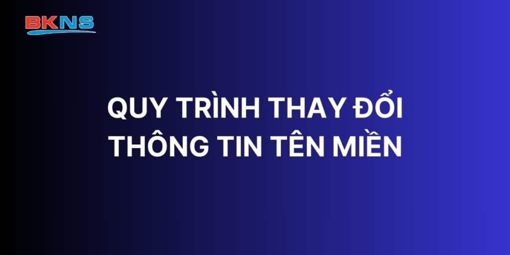 Quy trình thay đổi thông tin tên miền
