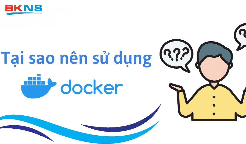 Tại sao nên sử dụng Docker?