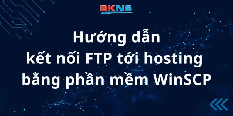 Hướng dẫn cách kết nối FTP tới hosting bằng phần mềm WinSCP